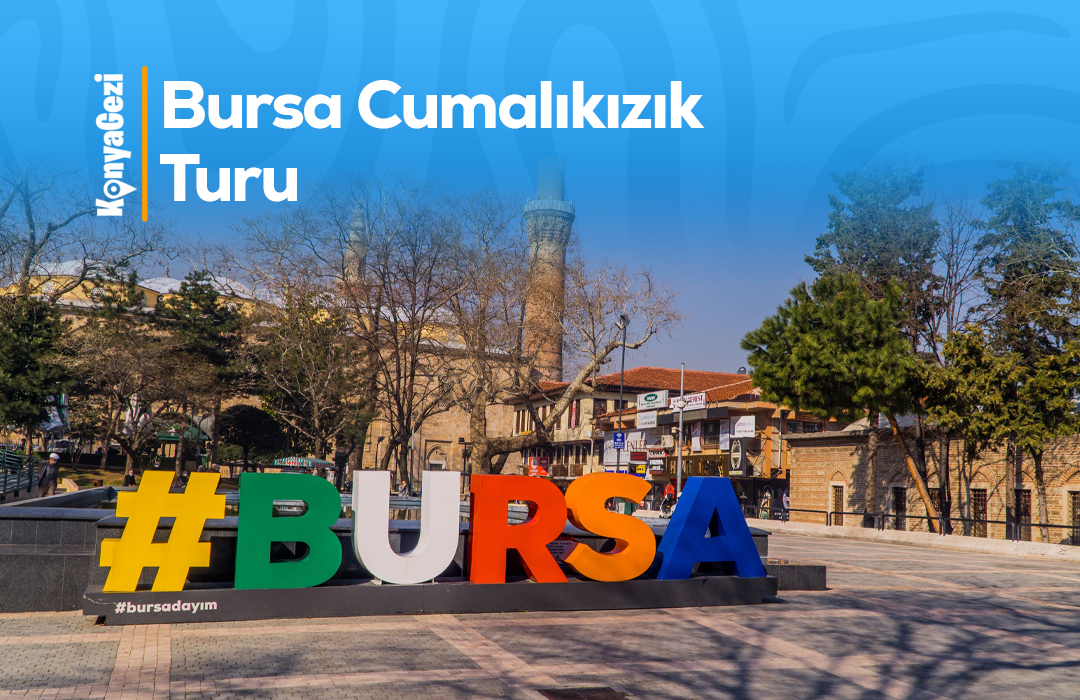 Konya Çıkışlı Bursa - Cumalıkızık Turu