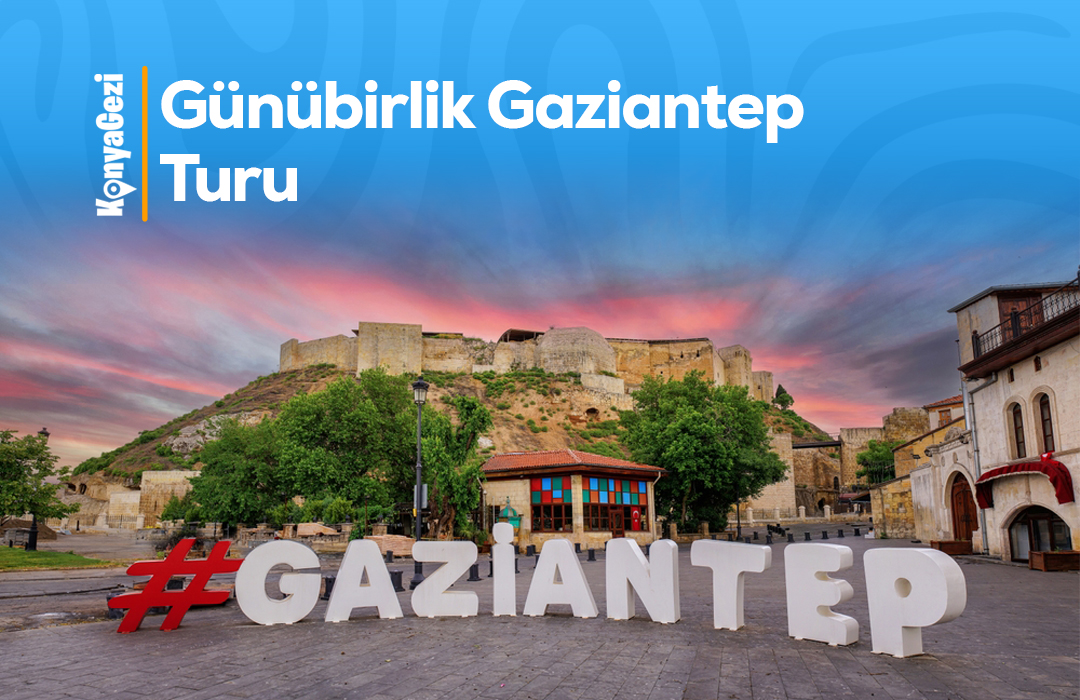 Konya Çıkışlı Gaziantep Turu