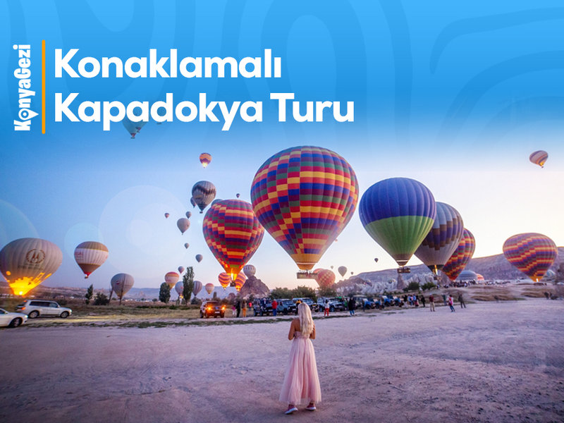 Konya Çıkışlı Kapadokya Turu (Konaklamalı)