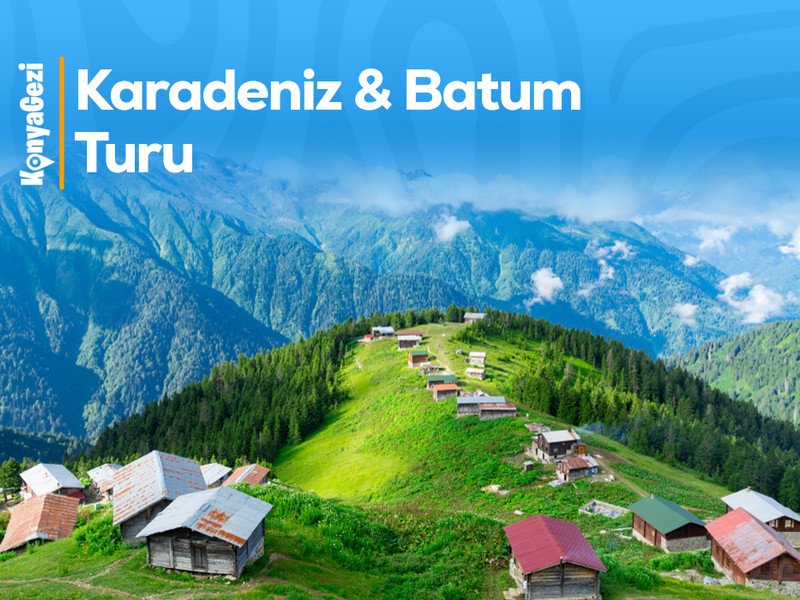 Konya Çıkışlı Karadeniz & Batum Turu