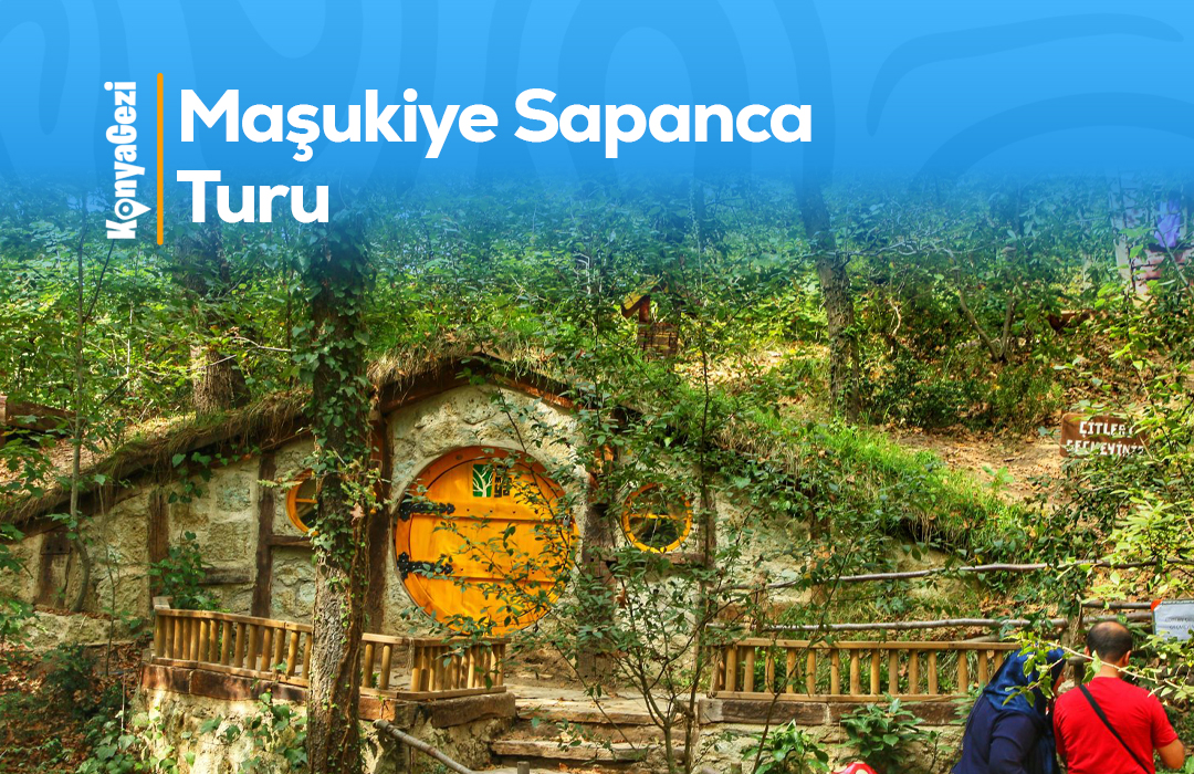 Konya Çıkışlı Maşukiye - Sapanca - Ormanya Turu
